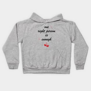 One right person is enough Kids Hoodie